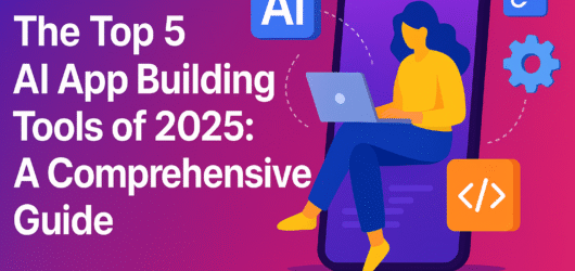 The Top 5 AI App Building Tools of 2025: A Comprehensive Guide