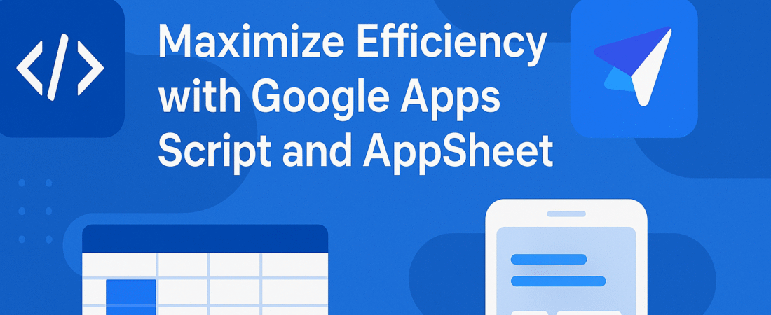 Maximize Efficiency with Google Apps Script and AppSheet