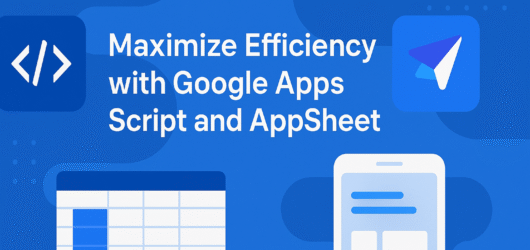Maximize Efficiency with Google Apps Script and AppSheet