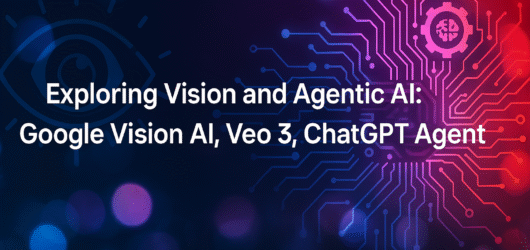 Exploring Vision and Agentic AI: Google Vision AI, Veo 3, ChatGPT Agent
