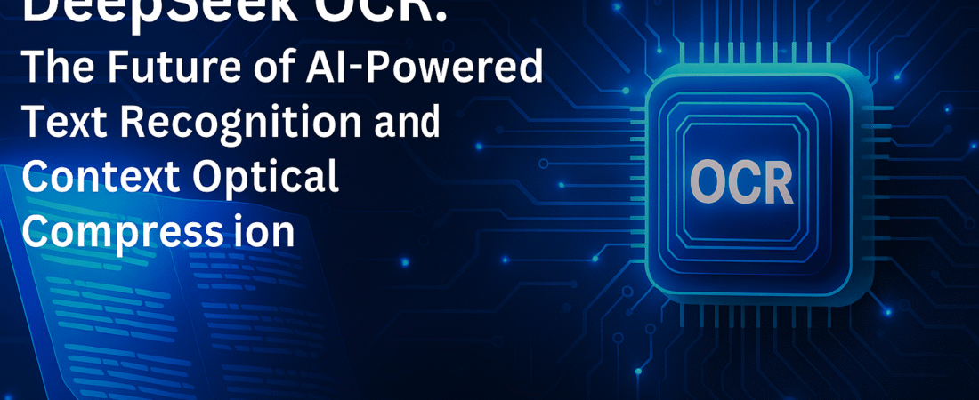 Deep Seek OCR: The Future of AI-Powered Text Recognition and Context Optical Compression
