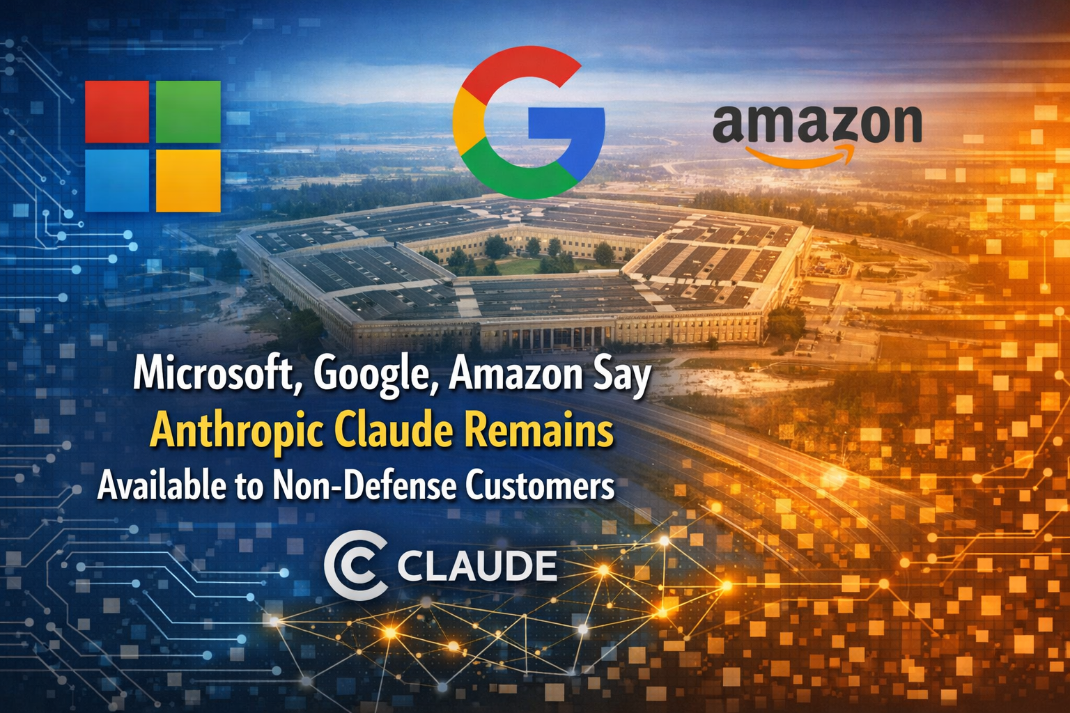 Microsoft, Google, Amazon Say Anthropic Claude Remains Available to Non-Defense Customers: A Landmark Clarification for Enterprise AI