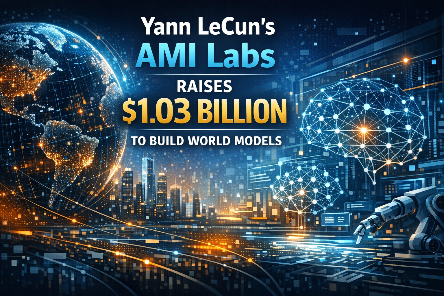 AMI Labs Raises $1.03 Billion to Build World Models