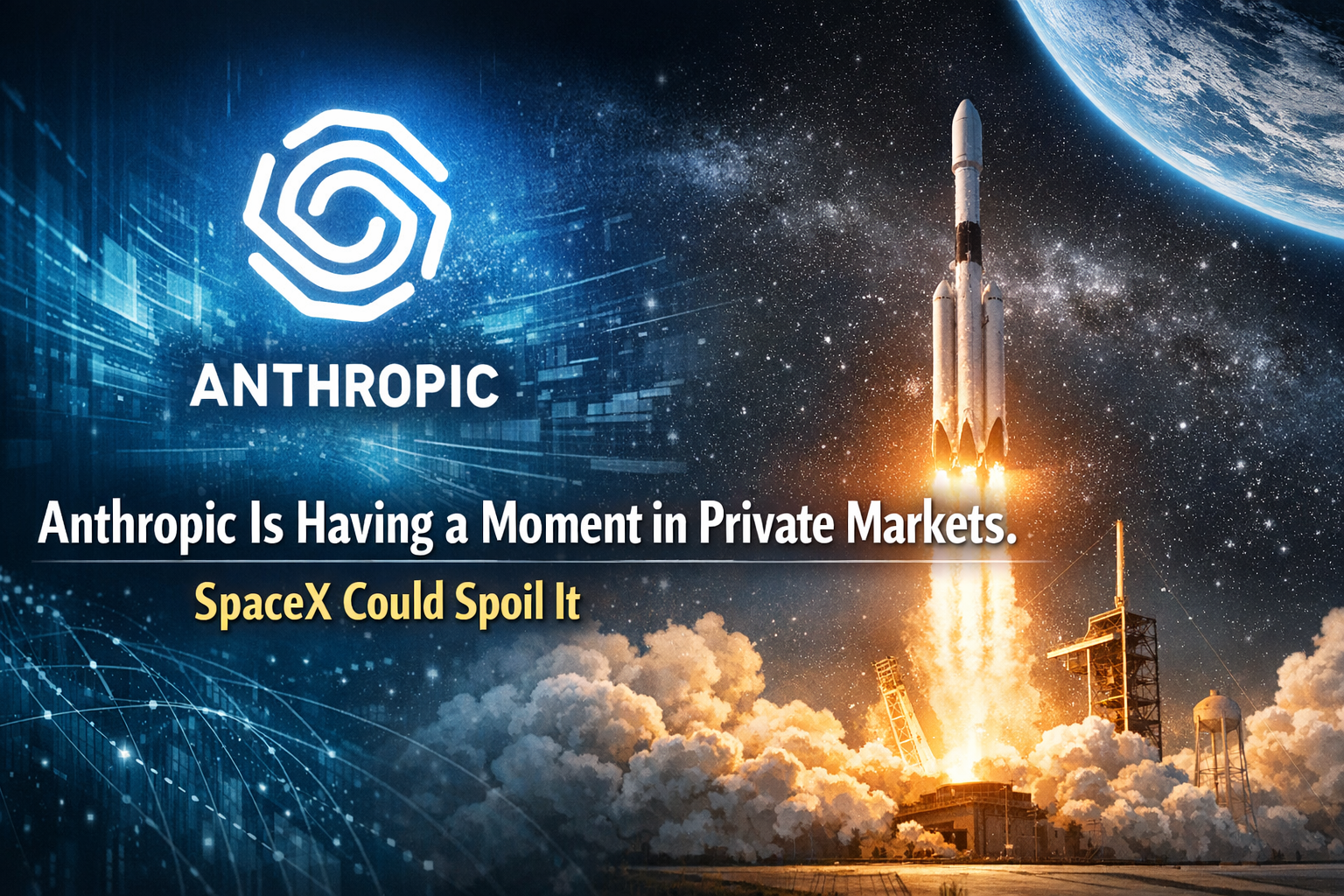 Anthropic Is Having a Moment in Private Markets. SpaceX Could Spoil It